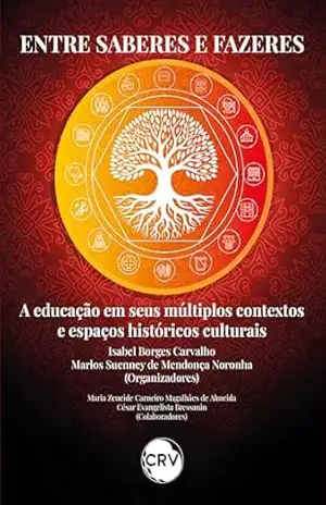 Entre saberes e fazeres: A educação em seus múltiplos contextos e espaços históricos culturais - Isabel Borges Carvalho Entre saberes e fazeres: A educação em seus múltiplos contextos e espaços históricos culturais - Isabel Borges Carvalho