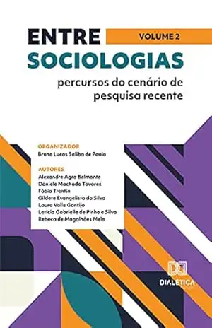 Entre sociologias: percursos do cenário de pesquisa recente: Volume 2 – Bruno Lucas Saliba de Paula