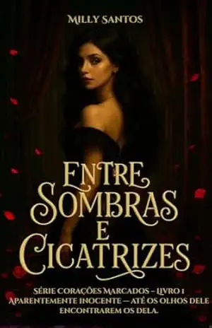 Entre sombras e cicatrizes – Milly Santos Entre sombras e cicatrizes – Milly Santos