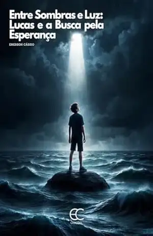 Entre Sombras e Luz: Lucas e a Busca pela Esperança - Emerson  Cássio