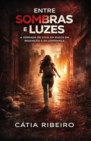 Entre Sombras e Luzes: A Jornada de Lívia em Busca da Redenção e da Esperança - Cátia Ribeiro Entre Sombras e Luzes: A Jornada de Lívia em Busca da Redenção e da Esperança - Cátia Ribeiro