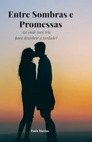Entre Sombras e Promessas: Até onde você iria para descobrir a verdade? – Paulo Martins