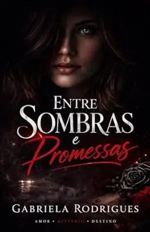 Entre Sombras e Promessas: Um segredo que nunca deveria ter voltado – Gabriela  Rodrigues