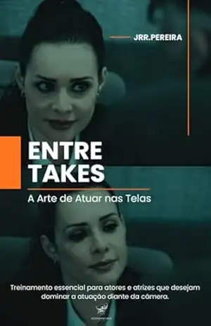 Entre Takes: A Arte de Atuar nas Telas – Jrr. Pereira