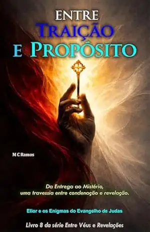 Capa do livro Entre Traição e Propósito: Da Entrega ao Mistério, uma travessia entre condenação e revelação. (Entre Véus e Revelações Livro 8) - M C Ramos