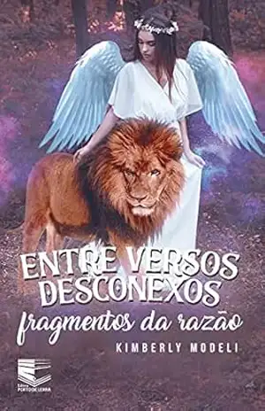 ENTRE VERSOS DESCONEXOS: Fragmentos da Razão - Kimberly Modeli