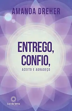 Entrego, Confio, Aceito e Agradeço – Amanda Dreher