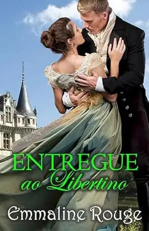 ENTREGUE AO LIBERTINO: Uma história sexy de romance histórico - Emmaline Rouge ENTREGUE AO LIBERTINO: Uma história sexy de romance histórico - Emmaline Rouge