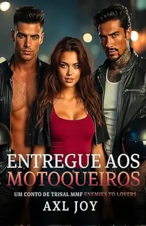 Entregue aos Motoqueiros: Um Conto de Trisal MMF Enemies to Lovers – Axl Joy