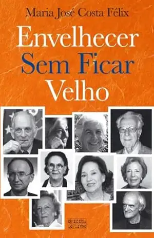 Capa do livro Envelhecer Sem Ficar Velho - Maria José Costa Félix