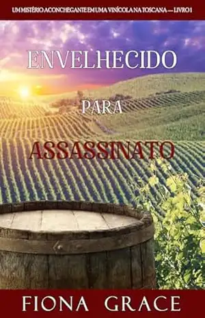 Envelhecido para Assassinato (Um Mistério Aconchegante em uma Vinícola na Toscana — Livro 1) – Fiona Grace