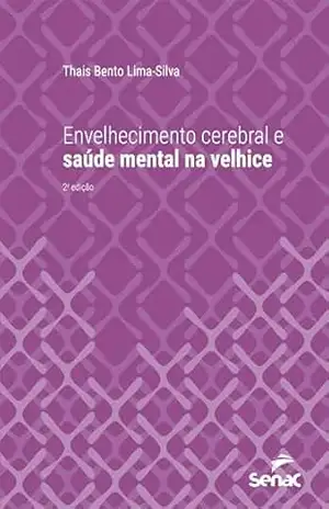 Envelhecimento cerebral e saúde mental na velhice (Série Universitária) – Thais Bento Lima-Silva
