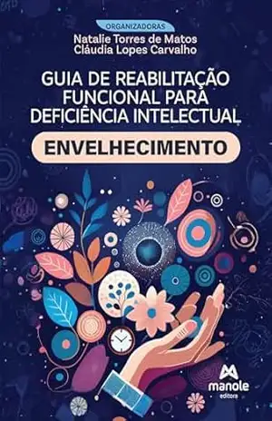 Envelhecimento (Guia de reabilitação funcional para deficiência intelectual) – Cláudia Lopes Carvalho Envelhecimento (Guia de reabilitação funcional para deficiência intelectual) – Cláudia Lopes Carvalho