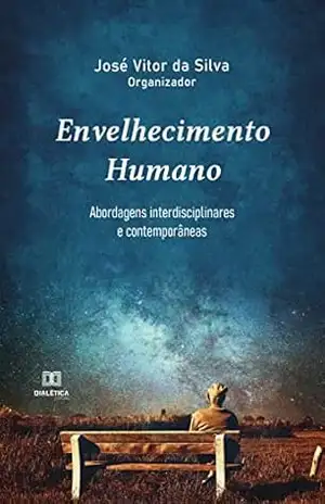 Envelhecimento Humano: abordagens interdisciplinares e contemporâneas – José Vitor da Silva
