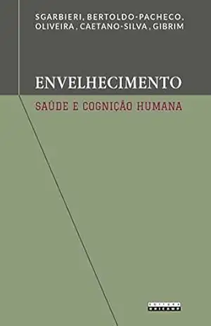 Envelhecimento, saúde e cognição humana: importância da dieta, da genética e do estilo de vida – Valdemiro Carlos Sgarbieri
