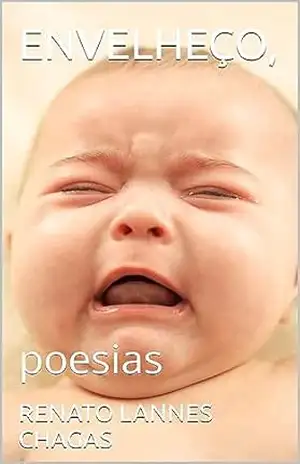 Capa do livro ENVELHEÇO,: poesias - RENATO LANNES CHAGAS