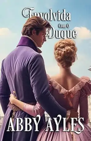Envolvida Com O Duque: Romance Histórico Regencial (As Damas Dos Duques Livro 1) – Abby  Ayles