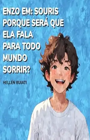 ENZO EM SOURIS: PORQUE SERÁ QUE ELA FALA PARA TODO MUNDO SORRIR? - HELLEN BUIATI ENZO EM SOURIS: PORQUE SERÁ QUE ELA FALA PARA TODO MUNDO SORRIR? - HELLEN BUIATI