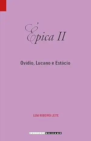 Épica II: Ovídio, Lucano e Estácio – Leni Ribeiro Leite Épica II: Ovídio, Lucano e Estácio – Leni Ribeiro Leite