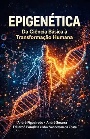 Epigenética: Da Ciência Básica à Transformação Humana (Ciência e Sociedade) – Eduardo Paradela