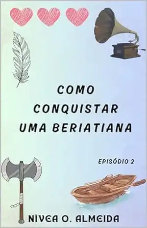 EPISÓDIO 2: Como conquistar uma beriatiana: (Não julgue um viking pelo nome) – Nívea O.  Almeida
