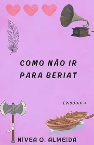 EPISÓDIO 3: Como não ir para Beriat: (Não julgue um viking pelo nome) – Nívea O. Almeida