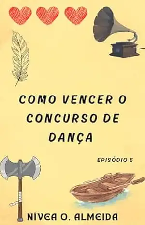 EPISÓDIO 6: Como vencer o concurso de dança: (Não julgue um viking pelo nome) – Nívea O. Almeida