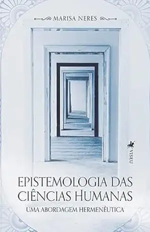 Epistemologia das Ciências Humanas: Uma abordagem hermenêutica – Marisa Neres Epistemologia das Ciências Humanas: Uma abordagem hermenêutica – Marisa Neres