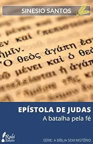 EPÍSTOLA DE JUDAS: A batalha pela fé (A BÍBLIA SEM MISTÉRIO) – SINESIO SANTOS