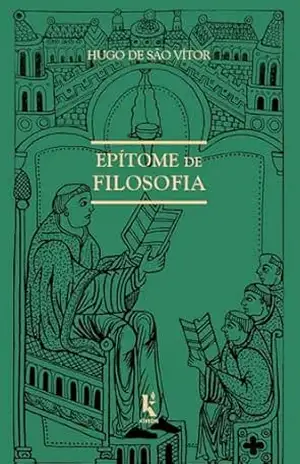 Epítome de Filosofia – Hugo de São Vítor Epítome de Filosofia – Hugo de São Vítor