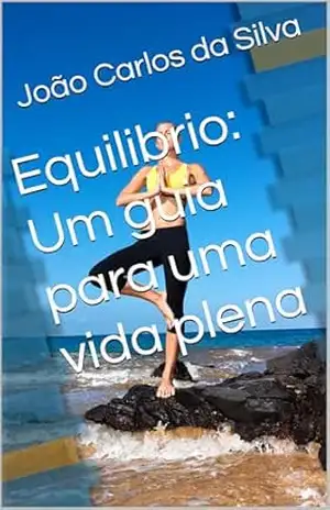 Capa do livro Equilibrio: Um guia para uma vida plena - João  Carlos da Silva