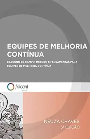 Equipes de melhoria contínua: Caderno de campo: método e ferramentas para equipes de melhoria contínua – Neuza Chaves