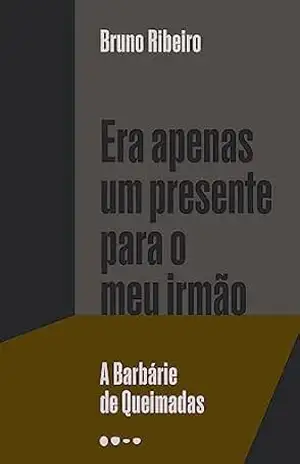 Capa do livro Era apenas um presente para o meu irmão: A Barbárie de Queimadas - Bruno Ribeiro