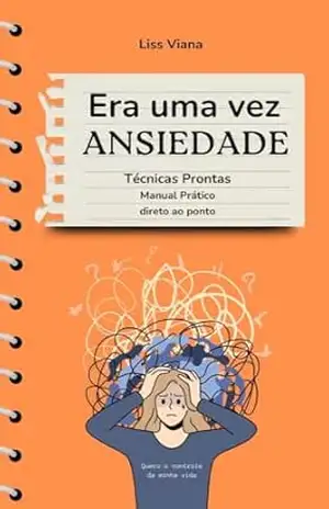 Era uma vez Ansiedade: Guia definitivo para combater a Ansiedade - Liss Viana Era uma vez Ansiedade: Guia definitivo para combater a Ansiedade - Liss Viana