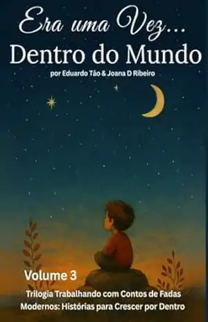Era uma Vez… Dentro do Mundo: Um guia simbólico para fortalecer crianças diante das dores da vida, sem perder a sensibilidade (Trilogia Trabalhando com Contos de Fadas Livro 3) – Eduardo Tão