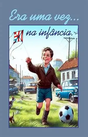 ERA UMA VEZ…NA INFÂNCIA. – VALMIR CAMPANHOLO ERA UMA VEZ…NA INFÂNCIA. – VALMIR CAMPANHOLO