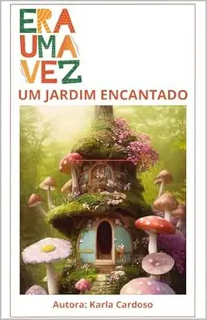 Era uma vez, um jardim encantado – Karla Cardoso da Silva Era uma vez, um jardim encantado – Karla Cardoso da Silva