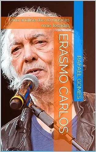 Baixar Erasmo Carlos: Uma análise das 10 músicas mais tocadas (Análise das 10 músicas mais tocadas dos 100 maiores artistas da música brasileira) pdf, epub, mobi, eBook
