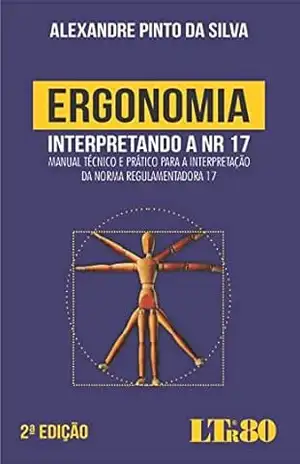 Capa do livro Ergonomia – Interpretando a NR 17 - Alexandre Pinto da. Silva