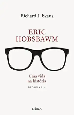 Eric Hobsbawm: Uma vida na história – Richard J. Evans