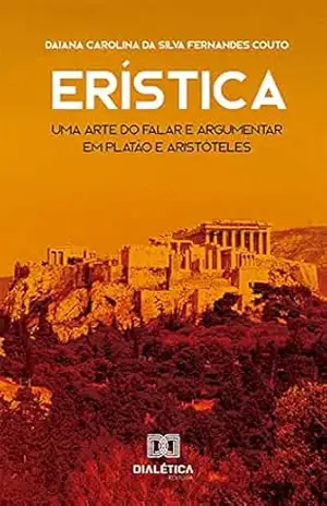 Capa do livro Erística: uma arte do falar e argumentar em Platão e Aristóteles - Daiana Carolina da Silva Fernandes Couto