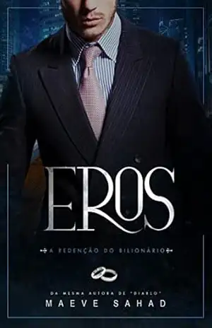 EROS – A REDENÇÃO DO BILIONÁRIO (LIVRO ÚNICO) – Maeve Sahad