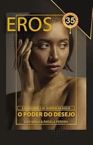 Eros o Poder do Desejo: A Sexualidade e os Segredos do Desejo – Dan Mena Eros o Poder do Desejo: A Sexualidade e os Segredos do Desejo – Dan Mena