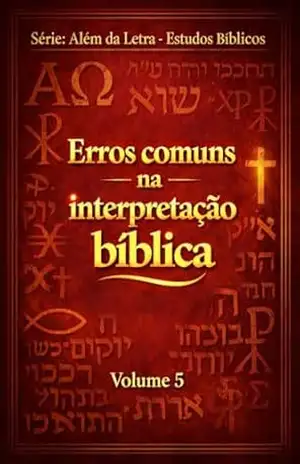 Erros Comuns na Interpretação Bíblica: Aprenda a evitar distorções, entender o contexto e desenvolver uma fé sólida (Além da Letra – Estudos Bíblicos Livro 5) – Henrique Pazini