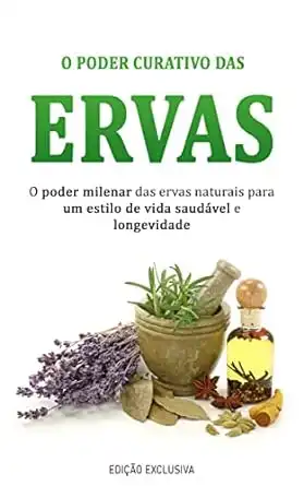 Baixar ERVAS MEDICINAIS: Aprenda sobre o poder curativo das ervas e plantas medicinais para viver um estilo de vida saudável! pdf, epub, mobi, eBook