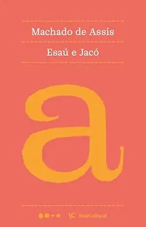 Esaú e Jacó (Coleção Machado de Assis Livro 23) – Machado de Assis Esaú e Jacó (Coleção Machado de Assis Livro 23) – Machado de Assis