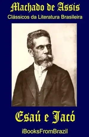 Esaú e Jacó (Great Brazilian Literature Livro 45) – Machado de Assis Esaú e Jacó (Great Brazilian Literature Livro 45) – Machado de Assis