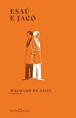 Esaú e Jacó – Machado de Assis Esaú e Jacó – Machado de Assis