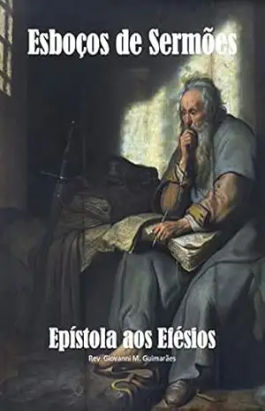Esboços de Sermões – Epístola aos Efésios - Giovanni Guimarães