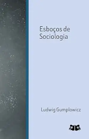 Esboços de Sociologia – Ludwig Gumplowicz